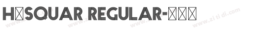 H_SQUAR Regular字体转换 H_SQUAR Regular字体转换